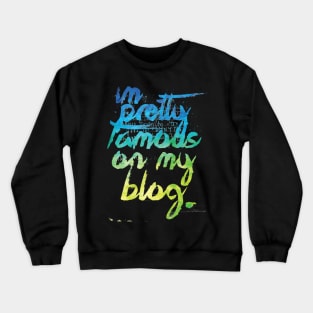 I'm Pretty Famous On My Blog Crewneck Sweatshirt